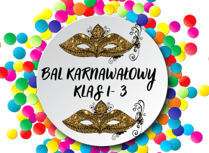 Napis bal karnawałowy klas 1-3 na tle kolorowego konfetti.